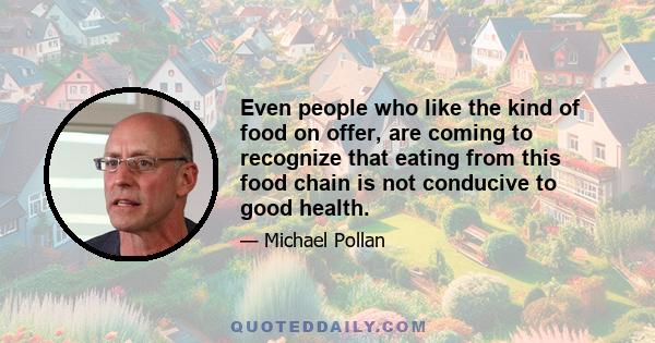 Even people who like the kind of food on offer, are coming to recognize that eating from this food chain is not conducive to good health.