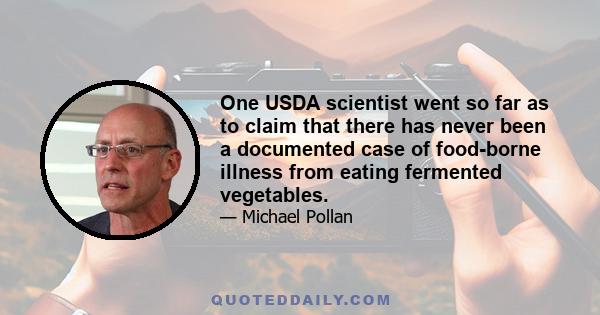 One USDA scientist went so far as to claim that there has never been a documented case of food-borne illness from eating fermented vegetables.