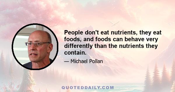 People don't eat nutrients, they eat foods, and foods can behave very differently than the nutrients they contain.