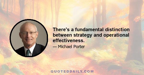 There's a fundamental distinction between strategy and operational effectiveness.