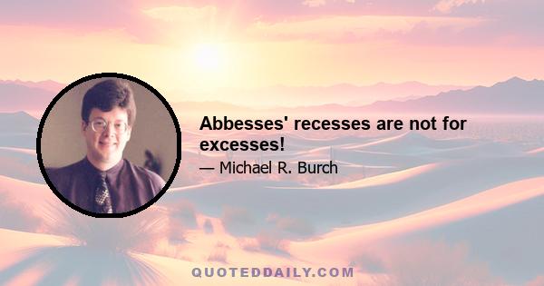 Abbesses' recesses are not for excesses!