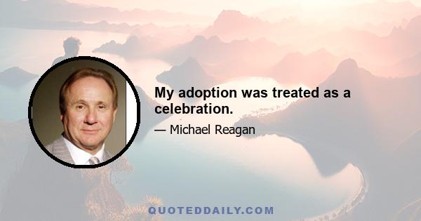 My adoption was treated as a celebration.