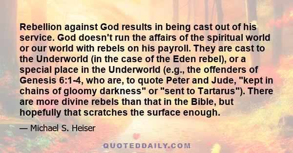 Rebellion against God results in being cast out of his service. God doesn't run the affairs of the spiritual world or our world with rebels on his payroll. They are cast to the Underworld (in the case of the Eden