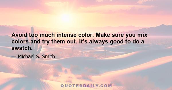 Avoid too much intense color. Make sure you mix colors and try them out. It's always good to do a swatch.