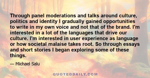 Through panel moderations and talks around culture, politics and identity I gradually gained opportunities to write in my own voice and not that of the brand. I'm interested in a lot of the languages that drive our