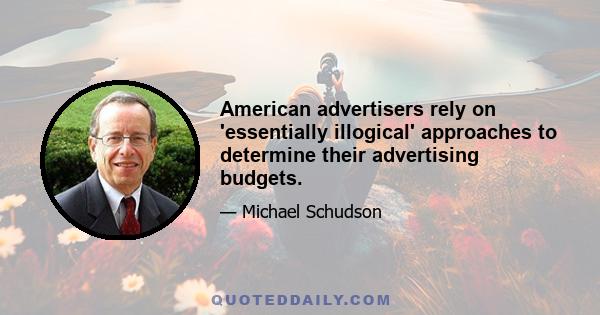 American advertisers rely on 'essentially illogical' approaches to determine their advertising budgets.