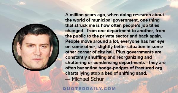 A million years ago, when doing research about the world of municipal government, one thing that struck me is how often people's job titles changed - from one department to another, from the public to the private sector 