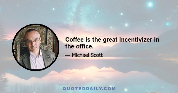 Coffee is the great incentivizer in the office.