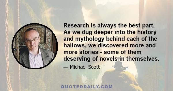 Research is always the best part. As we dug deeper into the history and mythology behind each of the hallows, we discovered more and more stories - some of them deserving of novels in themselves.