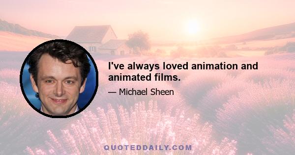 I've always loved animation and animated films.