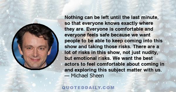 Nothing can be left until the last minute, so that everyone knows exactly where they are. Everyone is comfortable and everyone feels safe because we want people to be able to keep coming into this show and taking those