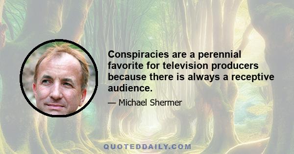 Conspiracies are a perennial favorite for television producers because there is always a receptive audience.