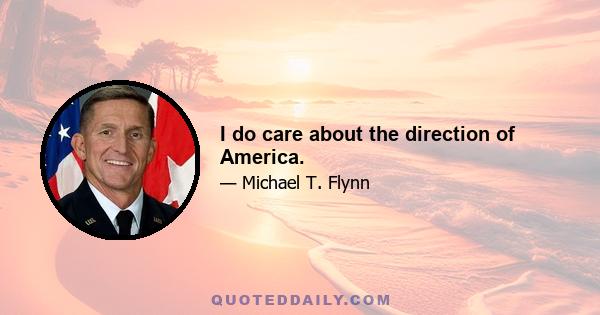 I do care about the direction of America.