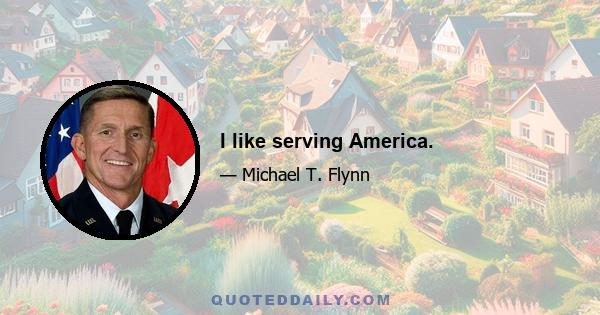 I like serving America.