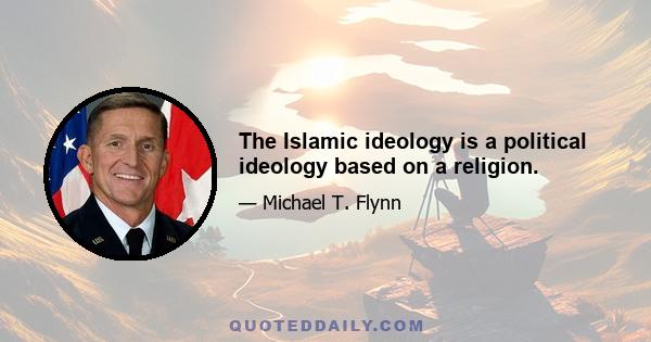 The Islamic ideology is a political ideology based on a religion.