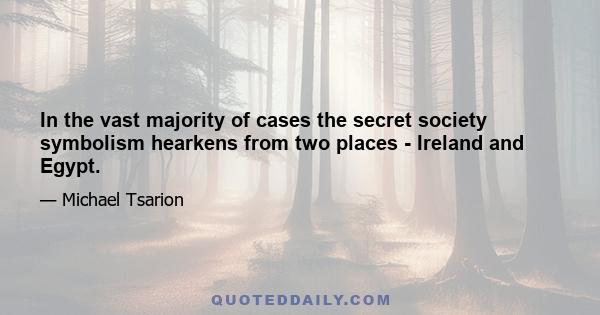 In the vast majority of cases the secret society symbolism hearkens from two places - Ireland and Egypt.