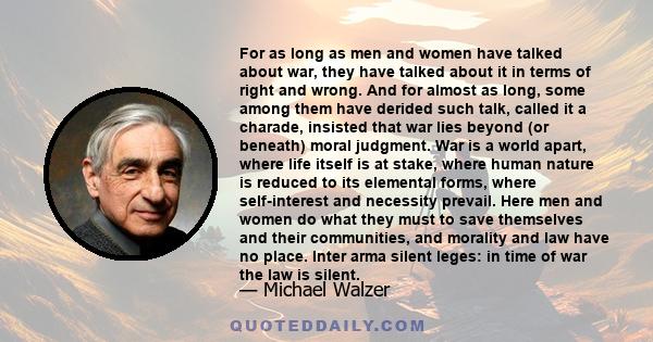 For as long as men and women have talked about war, they have talked about it in terms of right and wrong. And for almost as long, some among them have derided such talk, called it a charade, insisted that war lies