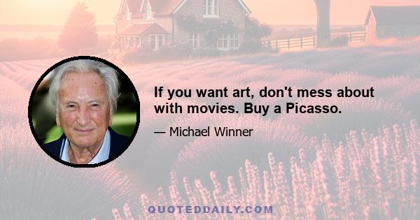 If you want art, don't mess about with movies. Buy a Picasso.