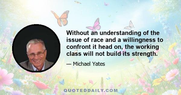 Without an understanding of the issue of race and a willingness to confront it head on, the working class will not build its strength.