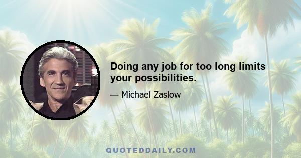 Doing any job for too long limits your possibilities.