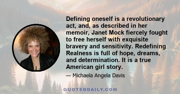 Defining oneself is a revolutionary act, and, as described in her memoir, Janet Mock fiercely fought to free herself with exquisite bravery and sensitivity. Redefining Realness is full of hope, dreams, and