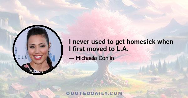 I never used to get homesick when I first moved to L.A.