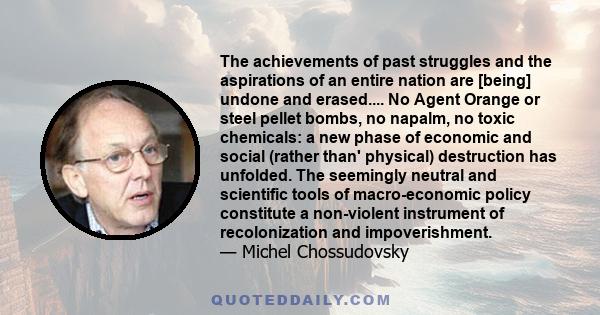 The achievements of past struggles and the aspirations of an entire nation are [being] undone and erased.... No Agent Orange or steel pellet bombs, no napalm, no toxic chemicals: a new phase of economic and social