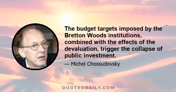 The budget targets imposed by the Bretton Woods institutions, combined with the effects of the devaluation, trigger the collapse of public investment.