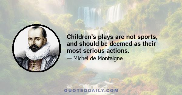 Children's plays are not sports, and should be deemed as their most serious actions.