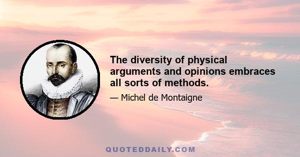 The diversity of physical arguments and opinions embraces all sorts of methods.