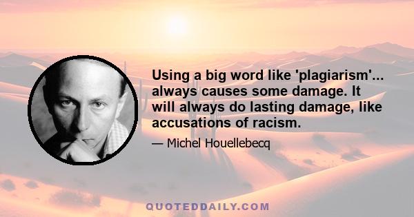 Using a big word like 'plagiarism'... always causes some damage. It will always do lasting damage, like accusations of racism.