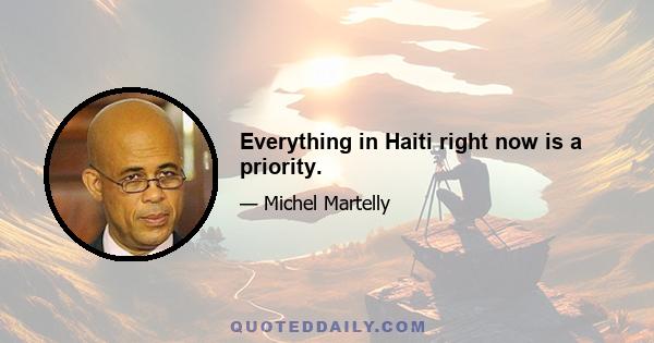 Everything in Haiti right now is a priority.