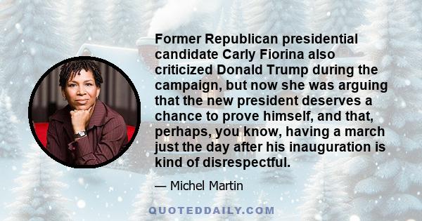 Former Republican presidential candidate Carly Fiorina also criticized Donald Trump during the campaign, but now she was arguing that the new president deserves a chance to prove himself, and that, perhaps, you know,