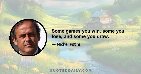 Some games you win, some you lose, and some you draw.