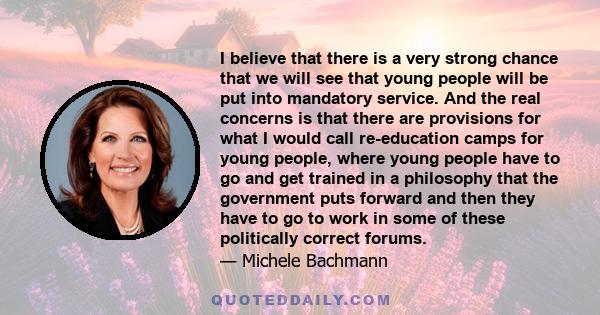 I believe that there is a very strong chance that we will see that young people will be put into mandatory service. And the real concerns is that there are provisions for what I would call re-education camps for young