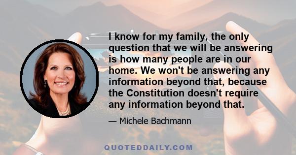 I know for my family, the only question that we will be answering is how many people are in our home. We won't be answering any information beyond that, because the Constitution doesn't require any information beyond