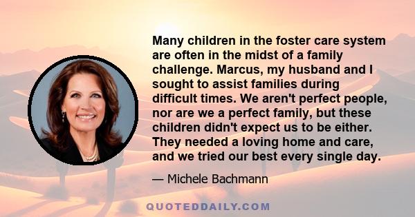 Many children in the foster care system are often in the midst of a family challenge. Marcus, my husband and I sought to assist families during difficult times. We aren't perfect people, nor are we a perfect family, but 