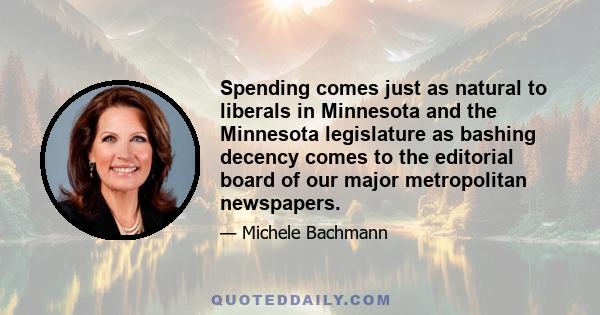 Spending comes just as natural to liberals in Minnesota and the Minnesota legislature as bashing decency comes to the editorial board of our major metropolitan newspapers.