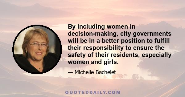 By including women in decision-making, city governments will be in a better position to fulfill their responsibility to ensure the safety of their residents, especially women and girls.