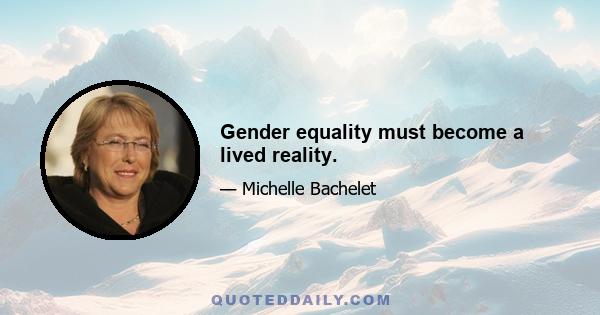 Gender equality must become a lived reality.