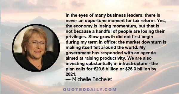 In the eyes of many business leaders, there is never an opportune moment for tax reform. Yes, the economy is losing momentum, but that is not because a handful of people are losing their privileges. Slow growth did not