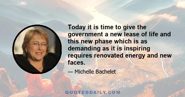 Today it is time to give the government a new lease of life and this new phase which is as demanding as it is inspiring requires renovated energy and new faces.