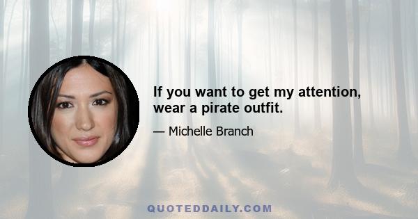 If you want to get my attention, wear a pirate outfit.