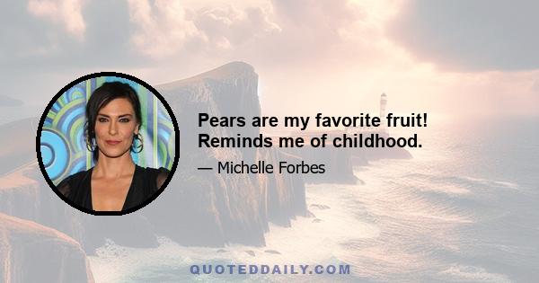 Pears are my favorite fruit! Reminds me of childhood.