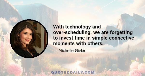 With technology and over-scheduling, we are forgetting to invest time in simple connective moments with others.