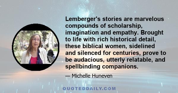 Lemberger's stories are marvelous compounds of scholarship, imagination and empathy. Brought to life with rich historical detail, these biblical women, sidelined and silenced for centuries, prove to be audacious,