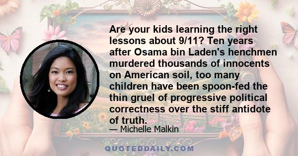 Are your kids learning the right lessons about 9/11? Ten years after Osama bin Laden's henchmen murdered thousands of innocents on American soil, too many children have been spoon-fed the thin gruel of progressive