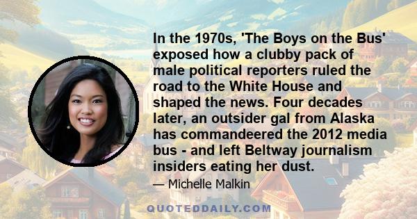 In the 1970s, 'The Boys on the Bus' exposed how a clubby pack of male political reporters ruled the road to the White House and shaped the news. Four decades later, an outsider gal from Alaska has commandeered the 2012