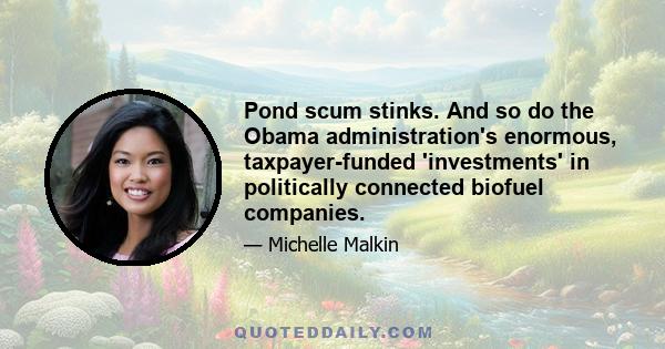 Pond scum stinks. And so do the Obama administration's enormous, taxpayer-funded 'investments' in politically connected biofuel companies.