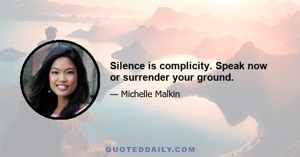 Silence is complicity. Speak now or surrender your ground.